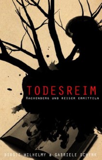 Todesreim : Hachenberg und Reiser ermitteln (German Edition) - Birgit Wilhelmy, Gabriele Schenk, Hannah Lucia Gilhooley, Michael Schenk