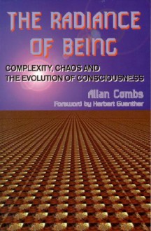 Radiance of Being: Complexity, Chaos, and the Evolution of Consciousness - Allan Combs