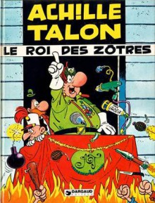 Achille Talon, Le Roi Des Zôtres - Greg