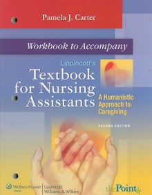 Workbook to Accompany Lippincott's Textbook for Nursing Assistants: A Humanistic Approach to Caregiving - Pamela J. Carter