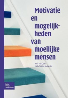 Motivatie en mogelijkheden van moeilijke mensen - Arend van Dam, Nicoline Mulder