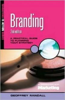 Branding: A Practical Guide to Planning Your Strategy - Geoffrey Randall