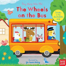 The Wheels on the Bus: Sing Along With Me! - Nosy Crow, Yu-hsuan Huang