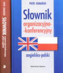 Słownik organizacyjno-konferencyjny angielsko-polski, polsko-angielski - Piotr Domański