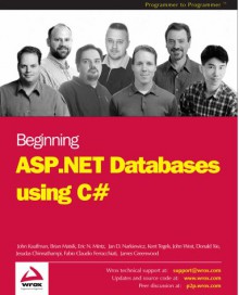 Beginning ASP.Net Databases Using C# - Jesudas Chinnathampi, Erix Mintz, John West, James Greenwood, Donald Xie, Brian Matsik, Jan D. Narkiewicz, Matt Butler, Kent Tegels, Jan Narkewicz, Fabio Claudio Ferrachiati, Eric Mintz, Fabio Ferracchiati