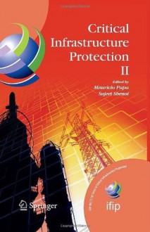 Critical Infrastructure Protection II (IFIP International Federation for Information Processing): v. 2 - Mauricio Papa, Sujeet Shenoi