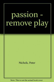 passion - remove play - Peter Nichols