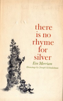 There Is No Rhyme For Silver - Eve Merriam