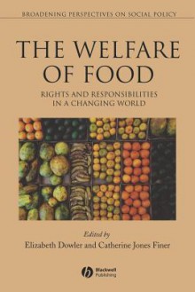 Welfare of Food: Rights and Responsibilities in a Changing World - Dowler, Catherine Jones Finer, Dowler