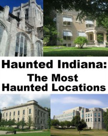 Haunted Indiana: The Most Haunted Locations - Jeffrey Fisher