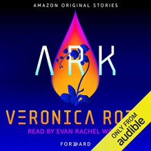 Ark - Evan Rachel Wood, Veronica Roth