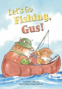 Let's Go Fishing, Gus! - Jacklyn Williams, Doug Cushman