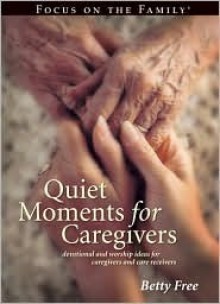 Quiet Moments for Caregivers - Betty Free