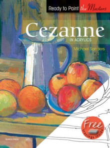 Cezanne: In Acrylics - Michael Sanders