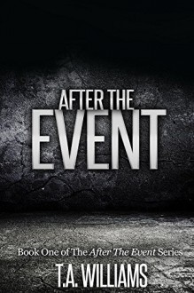 After The Event: Book 1 of the After The Event Series - T.A Williams