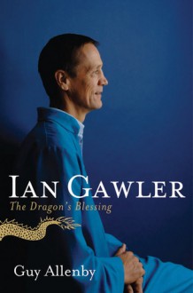 Ian Gawler: The Dragon's Blessing - Guy Allenby