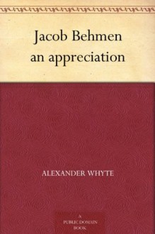 Jacob Behmen an appreciation - Alexander Whyte