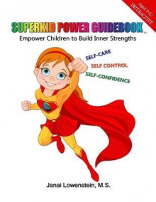 Superkid Power Guidebook: Empower Children to Build Inner Strengths - Janai Lowenstein