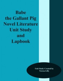 Babe the Gallant Pig Novel Literature Unit Study and Lapbook - Teresa Lilly