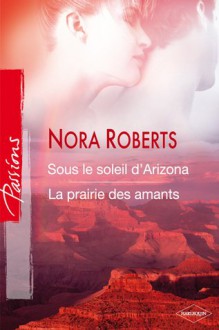 Sous le soleil d'Arizona / La prairie des amants (Second Nature / Boundary Lines) - Nora Roberts