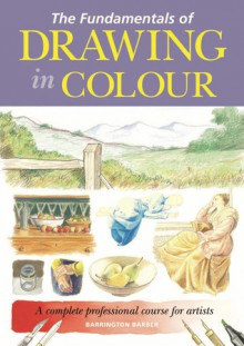 The Fundamentals of Drawing in Colour - Barrington Barber