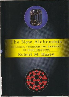 The New Alchemists: Breaking Through the Barriers of High Pressure - Robert M. Hazen