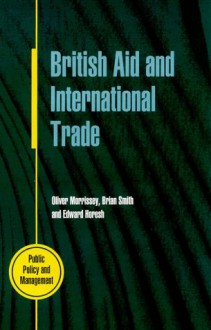 British Aid and International Trade: Aid Policy Making, 1979-89 - Oliver Morrissey, Brian W. Smith