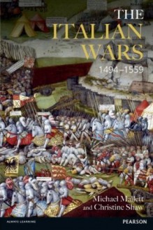 The Italian Wars 1494-1559: War, State and Society in Early Modern Europe - Michael Edward Mallett, Christine Shaw