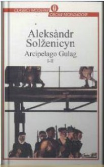 Arcipelago Gulag I-II - Aleksandr Solzhenitsyn