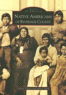 Native Americans of Riverside County - Jeffrey A. Smith