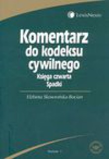 Komentarz do Kodeksu cywilnego księga czwarta spadki - Skowrońska - Bocian Elżbieta