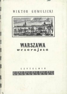 Warszawa wczorajsza - Wiktor Gomulicki