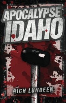 Apocalypse Idaho - Rich Lundeen