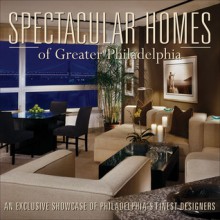 Spectacular Homes of Greater Philadelphia: An Exclusive Showcase of Philadelphia's Finest Designers - Panache Partners, LLC