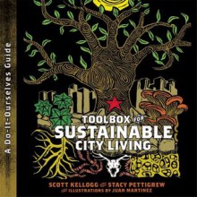 Toolbox for Sustainable City Living: A Do-It-Ourselves Guide - Scott Kellogg, Stacy Pettigrew, Juan Martinez