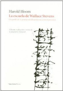 La Escuela de Wallace Stevens: Un Perfil de La Poesia Estadounidense Contemporanea - Harold Bloom