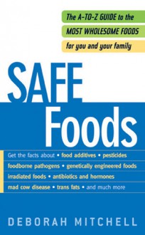 Safe Foods: The A-Z Guide to the Most Wholesome Foods For You and Your Family - Deborah Mitchell