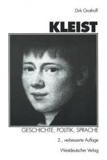 Kleist: Geschichte, Politik, Sprache. Aufsätze Zu Leben Und Werk Heinrich Von Kleists - Dirk Grathoff