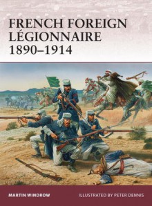 French Foreign Legionnaire 1890-1914 - Martin Windrow