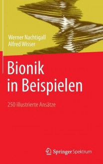 Bionik in Beispielen: 250 Illustrierte Ansatze - Werner Nachtigall, Alfred Wisser