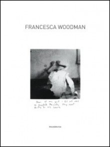 Francesca Woodman (English And Italian Edition) - Isabel Tejeda, Marco Pierini