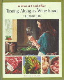 Tasting Along the Wine Road Cookbook (A Wine & Food Affair) - Linda Murphy, Jeff Mall