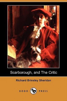 A Trip to Scarborough, and the Critic; Or, a Tragedy Rehearsed (Dodo Press) - Richard Brinsley Sheridan