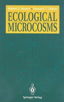 Ecological Microcosms - Robert J. Beyers, Howard T. Odum