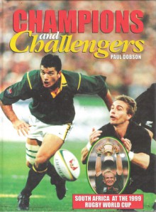 Champions and Challengers: South Africa at the 1999 Rugby World Cup - Paul Dobson