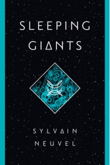 Sleeping Giants - Sylvain Neuvel