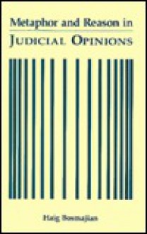 Metaphor and Reason in Judicial Opinions - Haig Bosmajian