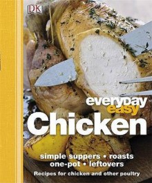 Everyday Easy: Chicken, Simple Suppers, Roasts, One-Pot, Leftovers. [Editor, Andrew Roff] - Andrew Roff, Beth Landis