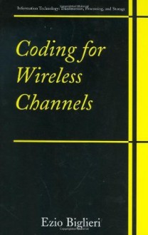 Coding for Wireless Channels - Ezio Biglieri