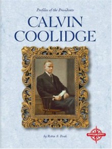 Calvin Coolidge (Profiles of the Presidents) - Robin S. Doak